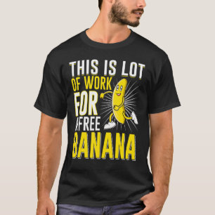 T-shirt C'Est Beaucoup De Travail Pour Une Banane Libre Qu
