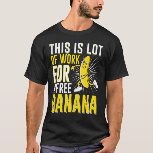 T-shirt C'Est Beaucoup De Travail Pour Une Banane Libre Qu (Devant)