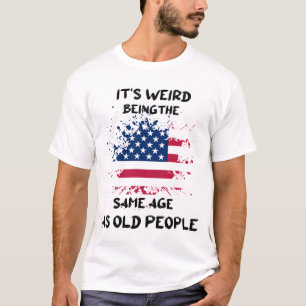 T-shirt C'est bizarre d'être le même âge que les personnes