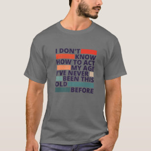 T-shirt C'est bizarre d'être le même âge que les personnes