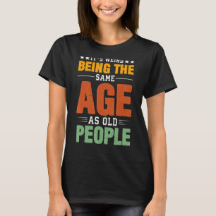 T-shirt C'est bizarre d'être le même âge que les Sarcas de