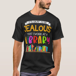 T-shirt C'est bon d'être jaloux que je travaille dans une
