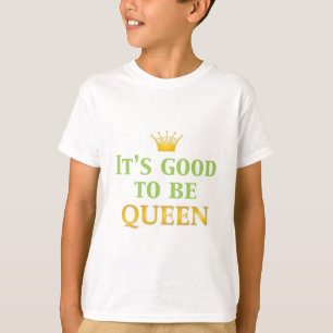 T-shirt C'est bon d'être reine !