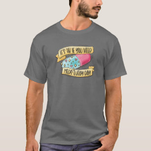 T-shirt C'est bon si vous avez besoin de médicaments chaqu