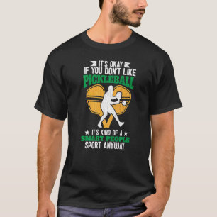T-shirt C'est bon si vous n'aimez pas Pickleball Player Pa