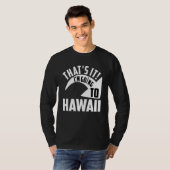 T-shirt C'est ça, je vais à Hawaï (Devant entier)