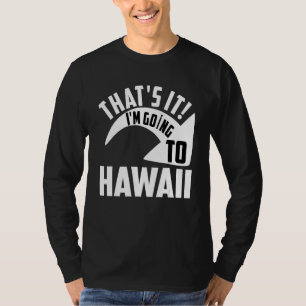 T-shirt C'est ça, je vais à Hawaï