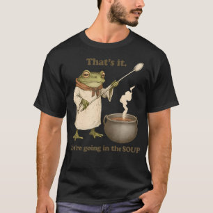 T-shirt C'est Ça Vous Allez Dans La Soupe Drôle Weirdcore