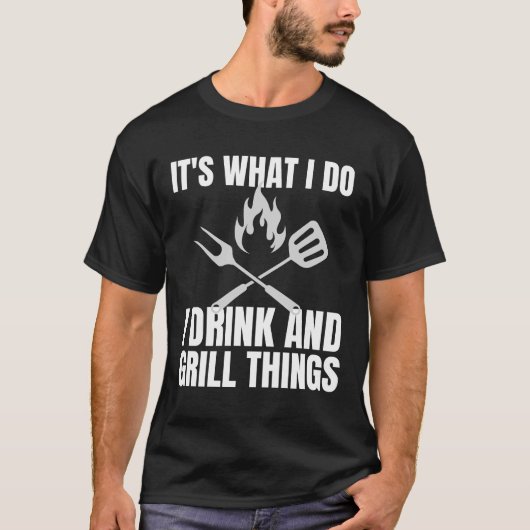 T-shirt C'est ce que je fais Boire Grill Things Funny BBQ (Devant)
