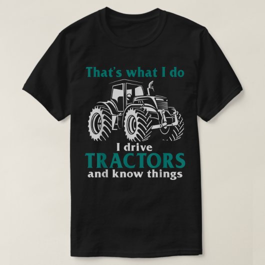T-shirt C'est ce que je fais Conduire des Tracteurs Connaî (Design devant)