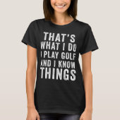 T-shirt C'est ce que je fais Golf & I Know Things Golfe (Devant)