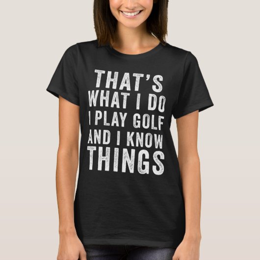 T-shirt C'est ce que je fais Golf & I Know Things Golfe (Devant)