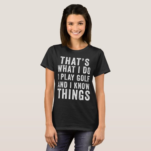 T-shirt C'est ce que je fais Golf & I Know Things Golfe (Devant entier)