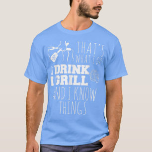 T-shirt C'est ce que je fais Grill Et je sais que les chos