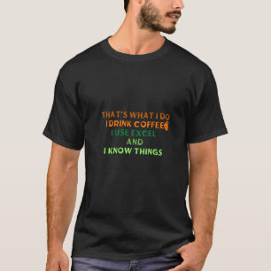 T-shirt c'est ce que je fais, je bois du café, j'utilise e
