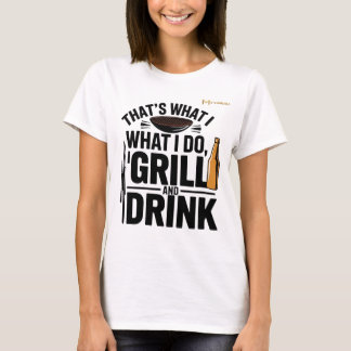 T-shirt C'est ce que je fais je grille et je bois