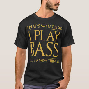 T-shirt C'est Ce Que Je Fais Je Joue De La Basse Et Je Con