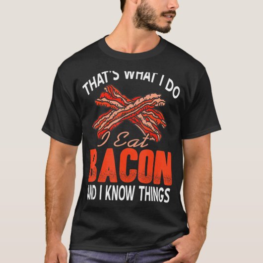 T-shirt C'est ce que je fais, je mange du bacon et je conn (Devant)