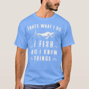 T-shirt C'Est Ce Que Je Fais, Je Pêche Et Je Connais Des C