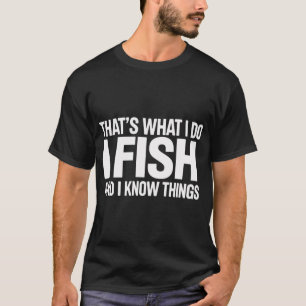T-shirt C'est Ce Que Je Fais Je Pêche Et Je Connais Des Ch