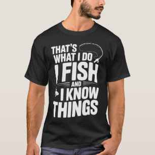T-shirt C'est ce que je fais, je pêche et je sais des chos