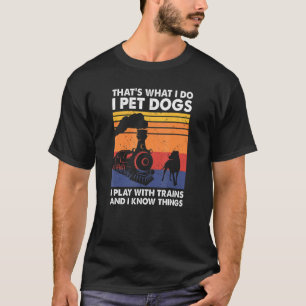T-shirt C'est ce que je fais Je Pet Chiens Je Joue Avec Tr