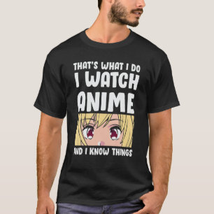 T-shirt C'est ce que je fais je regarde Anime et je sais d