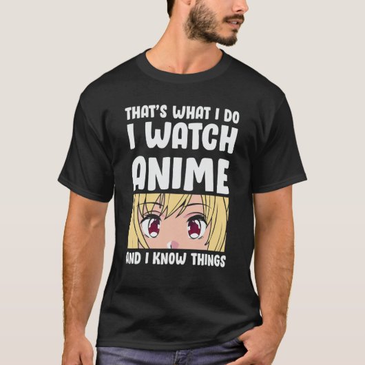 T-shirt C'est ce que je fais je regarde Anime et je sais d (Devant)