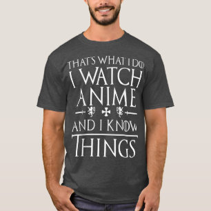 T-shirt C'est ce que je fais Je regarde Anime Et je sais q