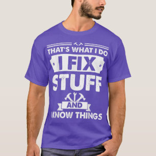 T-shirt C'est ce que je fais Je répare des trucs et je sai