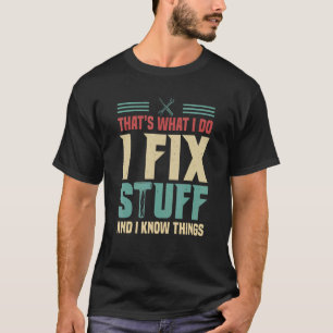 T-shirt C'est ce que je fais Je répare les trucs et je sai