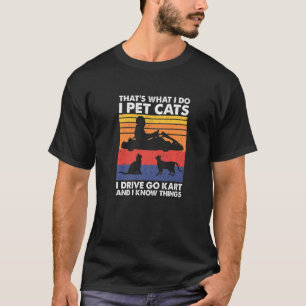 T-shirt C'est ce que je fais Pet Cats I Drive Go Kart & I