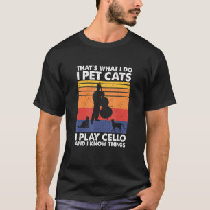 T-shirt C'est ce que je fais Pet Cats Je joue Cello & I Kn