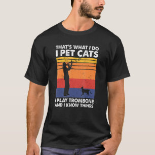 T-shirt C'est ce que je fais Pet Cats Je joue trombone & I