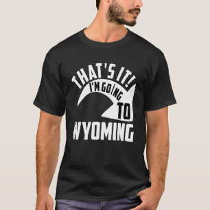 T-shirt C'est ce que je vais au Wyoming