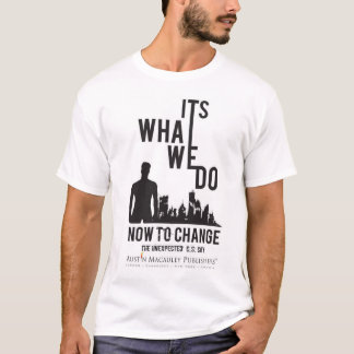 T-shirt C'Est Ce Que Nous Faisons Maintenant Pour Changer 