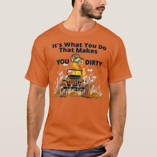 T-shirt C'est ce que vous faites qui vous rend DIRTY
