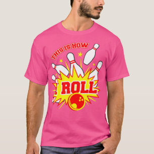 T-shirt C'Est Comme Ça Que J'Ai Roulé L'Équipe De Bowling