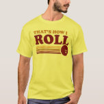 T-shirt C'est comme ça que je roule<br><div class="desc">C'est comment je roule - Vintage Bowling Ball conception avec un Drôle Saying et des bandes rétro. Une tenue parfaite pour "rouler" dans un bowling avec.</div>