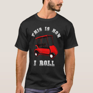 T-shirt C'Est Comme Ça Que Je Roule Drive Golf Panier Chau