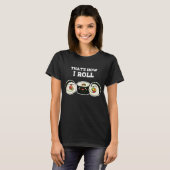 T-shirt C'est comme ça que je roule Funny Sushi Roll Pun D (Devant entier)