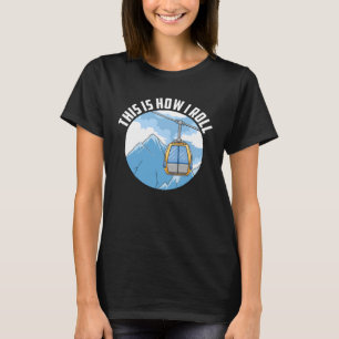 T-shirt C'Est Comme Ça Que Je Roule Ski Lift Skier Citatio