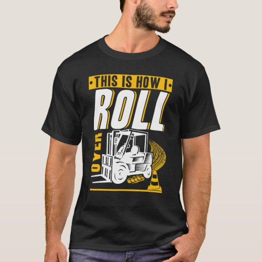 T-shirt C'est comme ça que je roule sur Forklift Operator  (Devant)