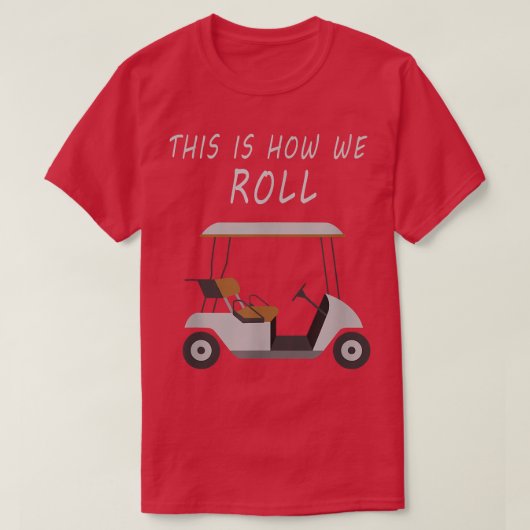 T-shirt C'Est Comme Ça Que Nous Roulons Fun Humour Golf  (Design devant)