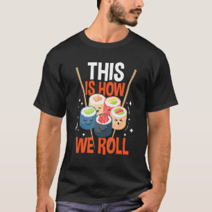 T-shirt C'Est Comme Ça Que Nous Roulons Sushi Chef Asiatiq