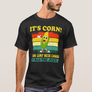 T-shirt C'est Corn tendance Itu2019s Corn It Has The Juice