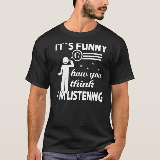 T-shirt C'est drôle comme vous pensez que j'écoute - Deaf (Devant)