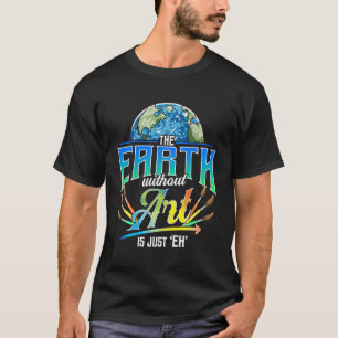 T-shirt C'Est Drôle Que La Terre Sans Art N'Est Que La Ter