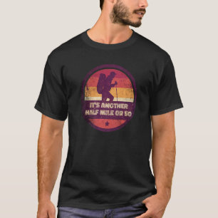 T-shirt C'est encore un demi-kilomètre environ de randonné