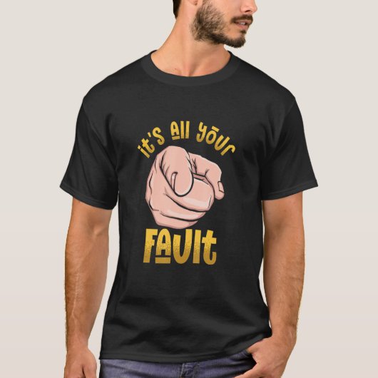T-shirt C'est entièrement de votre faute Phrase sarcastiqu (Devant)